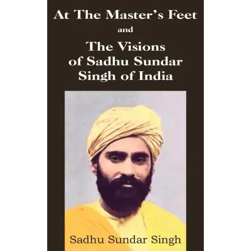 At The Master's Feet and The Visions of Sadhu Sundar Singh of India