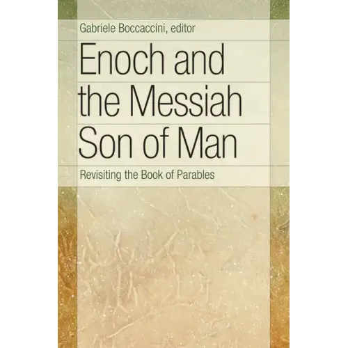 Enoch and the Messiah Son of Man: Revisiting the Book of Parables