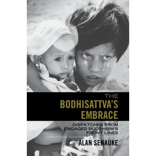 The Bodhisattva's Embrace: Dispatches from Engaged's Buddhism's Front Lines