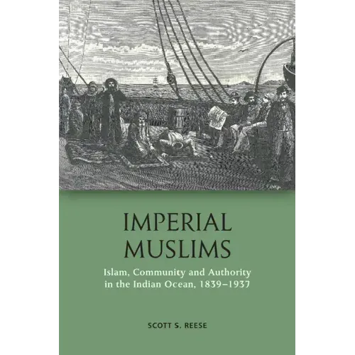 Imperial Muslims: Islam, Community and Authority in the Indian Ocean, 1839-1937