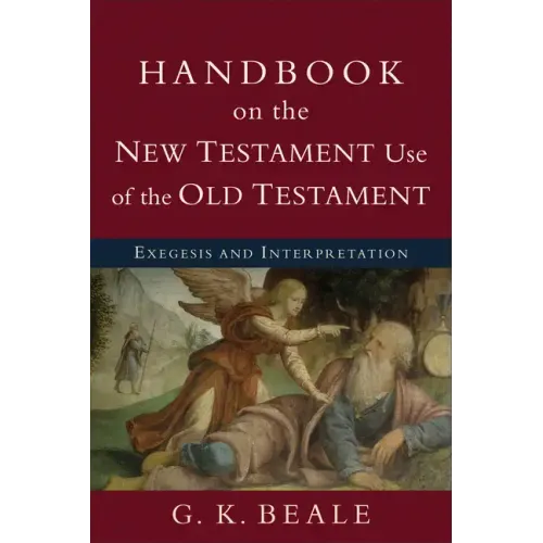 Handbook on the New Testament Use of the Old Testament: Exegesis and Interpretation