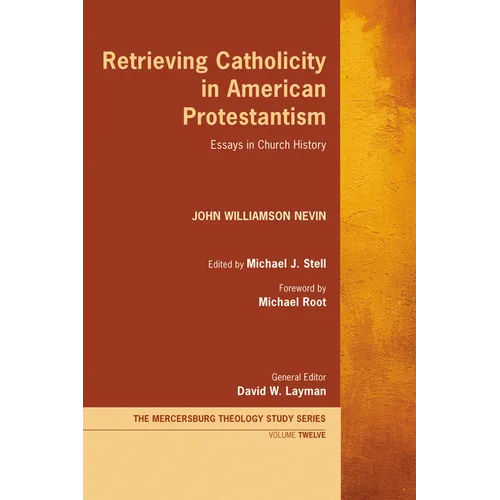 Retrieving Catholicity in American Protestantism: Essays in Church History