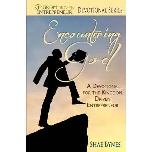 Encountering God: A Devotional for the Kingdom Driven Entrepreneur