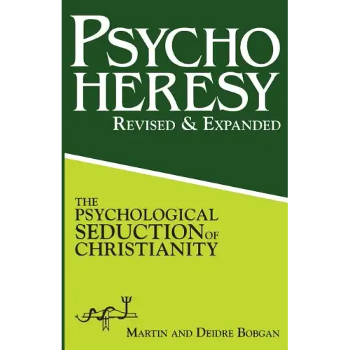 PsychoHeresy: The Psychological Seduction of Christianity