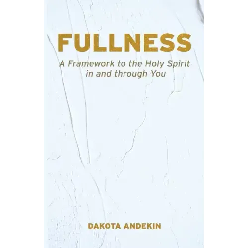 Fullness: A Framework to the Holy Spirit in and Through You