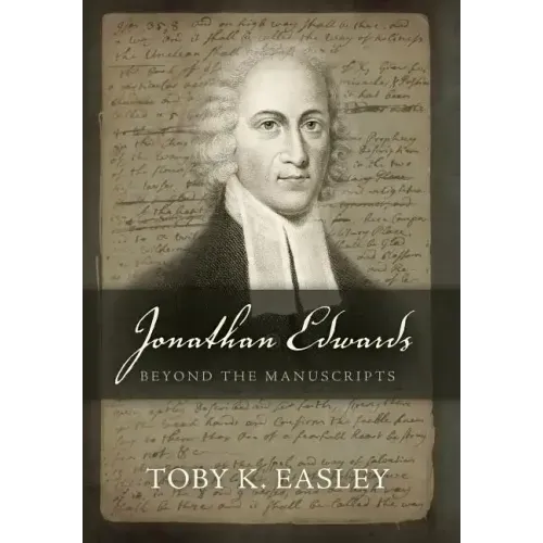 Jonathan Edwards: Beyond The Manuscripts