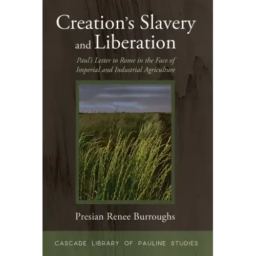 Creation's Slavery and Liberation: Paul's Letter to Rome in the Face of Imperial and Industrial Agriculture