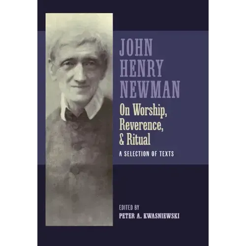Newman on Worship, Reverence, and Ritual: A Selection of Texts