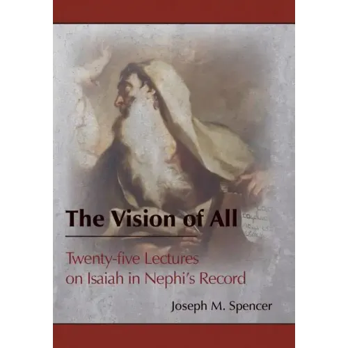 The Vision of All: Twenty-five Lectures on Isaiah in Nephi's Record