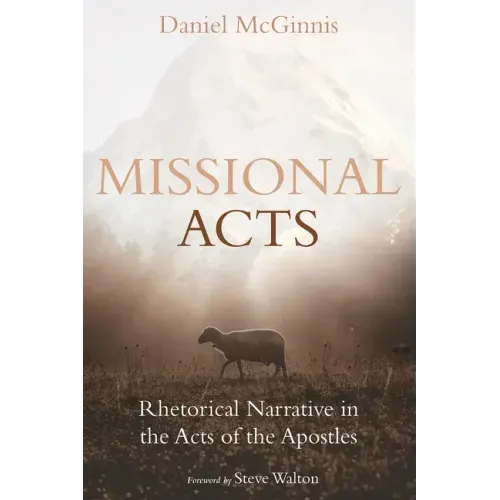 Missional Acts: Rhetorical Narrative in the Acts of the Apostles