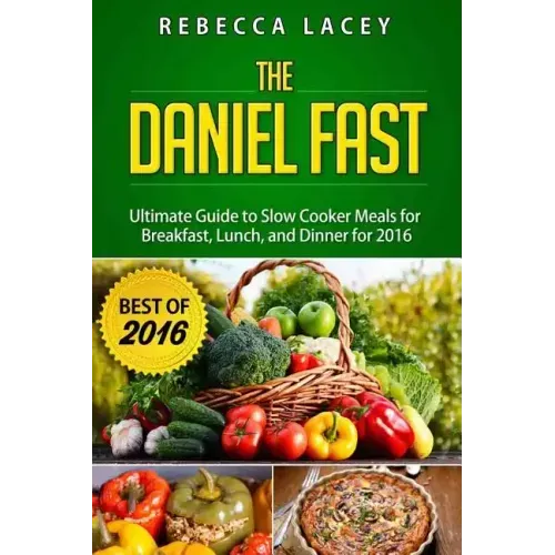 Daniel Fast: The Ultimate Guide to Slow Cooker Meals for Breakfast, Lunch, and Dinner