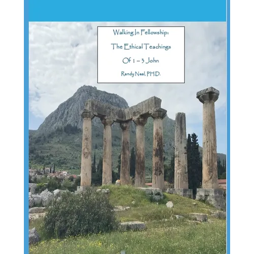 Walking In Fellowship: The Ethical Teachings of 1-3 John