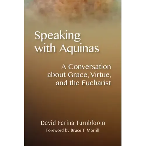 Speaking with Aquinas: A Conversation about Grace, Virtue, and the Eucharist