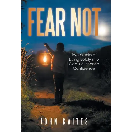 Fear Not: Two Weeks of Living Boldly into God's Authentic Confidence