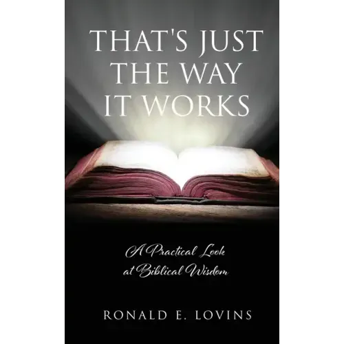 That's Just the Way It Works: A Practical Look at Biblical Wisdom