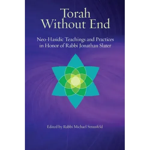 Torah Without End: Neo-Hasidic Torah and Practices in Honor of Rabbi Jonathan Slater