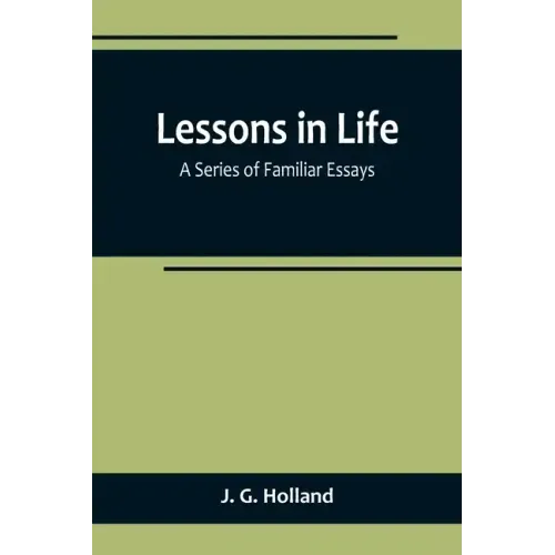 Lessons in Life; A Series of Familiar Essays