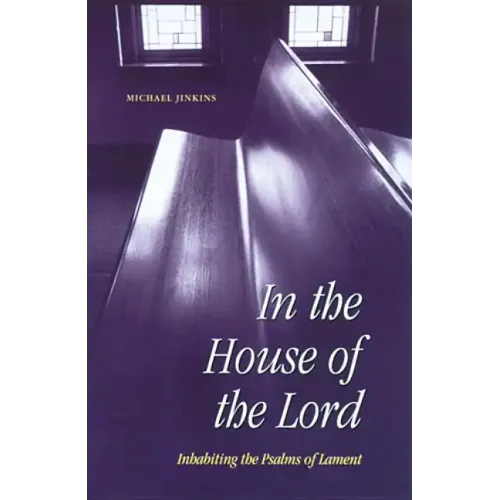 In the House of the Lord: Inhabiting the Psalms of Lament