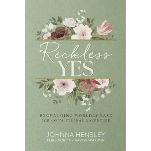 Reckless Yes: Exchanging Worldly Ease for God's Eternal Adventure