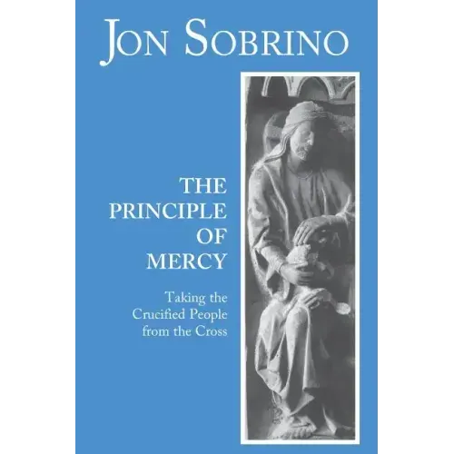 The Principle of Mercy: Taking the Crucified People from the Cross