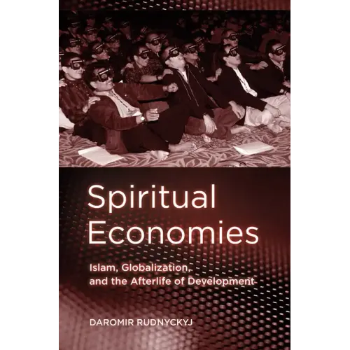 Spiritual Economies: Islam, Globalization, and the Afterlife of Development