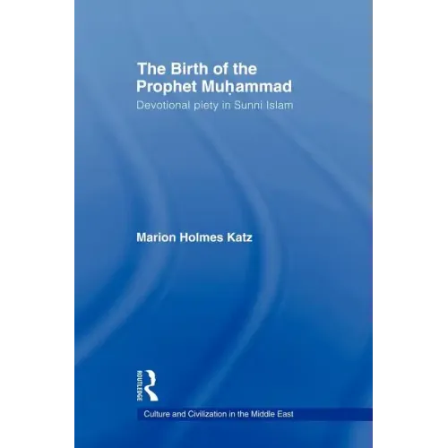 The Birth of the Prophet Muhammad: Devotional Piety in Sunni Islam