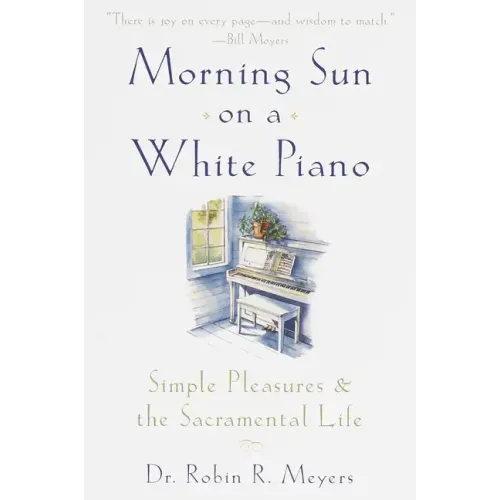 Morning Sun on a White Piano: Simple Pleasures and the Sacramental Life