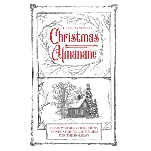 The Inspirational Christmas Almanac: Heartwarming Traditions, Trivia, Stories, and Recipes for the Holidays