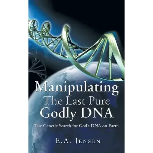 Manipulating The Last Pure Godly DNA: The Genetic Search for God's DNA on Earth