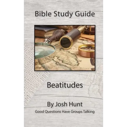Bible Study Guide -- Beatitudes: Good Questions Have Groups Talking