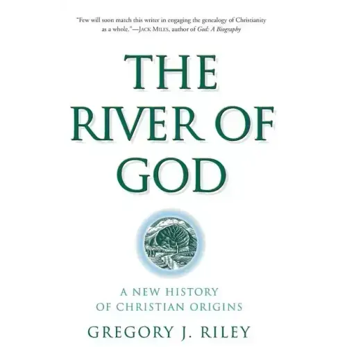 The River of God: A New History of Christian Origins