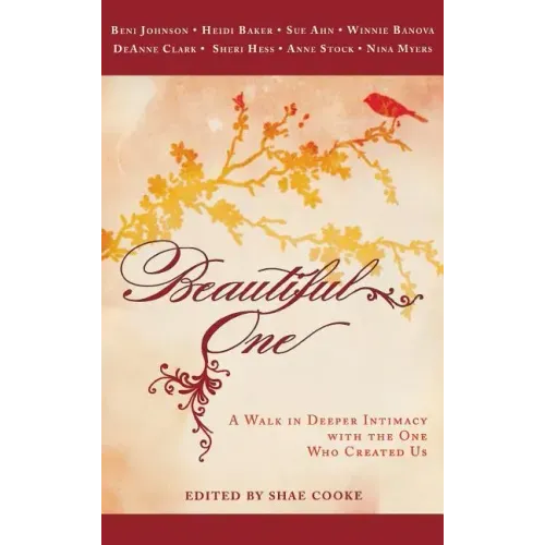 Beautiful One: A Walk in Deeper Intimacy with the One Who Created Us