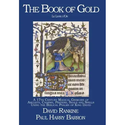 The Book of Gold: A 17th Century Magical Grimoire of Amulets, Charms, Prayers, Sigils and Spells Using the Biblical Psalms of King David