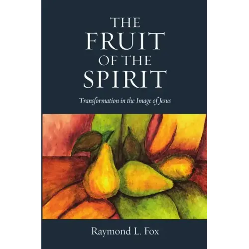 The Fruit of the Spirit: Transformation in the Image of Jesus