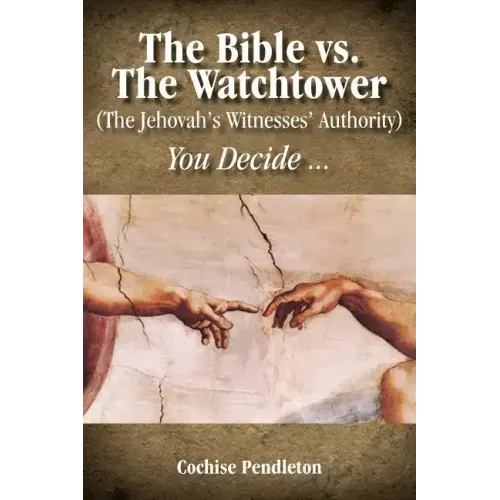 The Bible vs. the Watchtower (the Jehovah's Witnesses' Authority)
