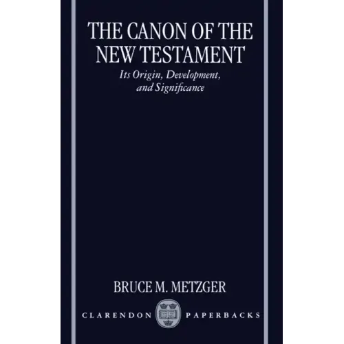 The Canon of the New Testament Its Origin, Development, and Significance