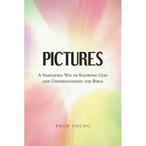 Pictures: A Simplified Way of Knowing God and Understanding the Bible