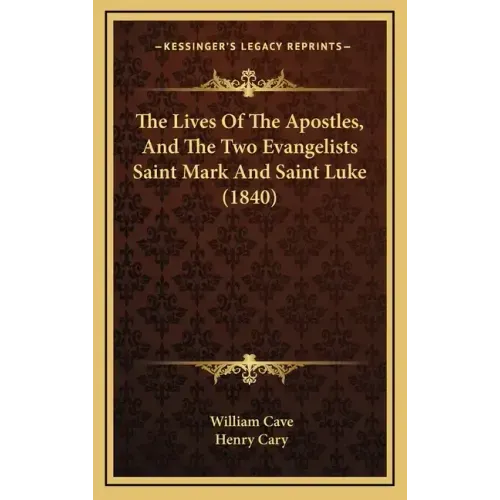 The Lives Of The Apostles, And The Two Evangelists Saint Mark And Saint Luke (1840)