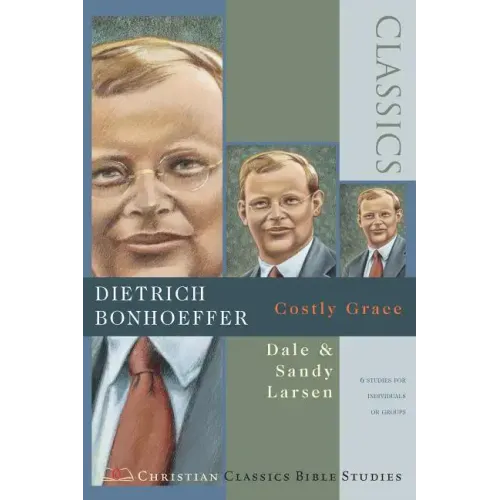 Dietrich Bonhoeffer: Costly Grace ( Christian Classics Bible Studies )