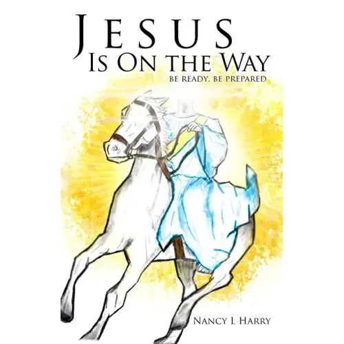 Jesus Is on the Way: Be Ready, Be Prepared