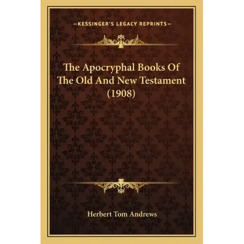 The Apocryphal Books Of The Old And New Testament (1908)