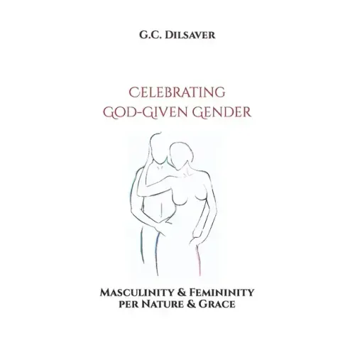 Celebrating God-Given Gender: Masculinity & Femininity per Nature & Grace