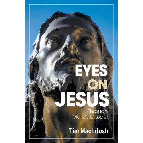 Eyes on Jesus: Through Mark's Gospel