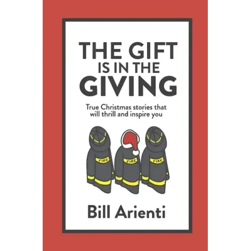The Gift Is In The Giving: True Christmas stories that will thrill and inspire you