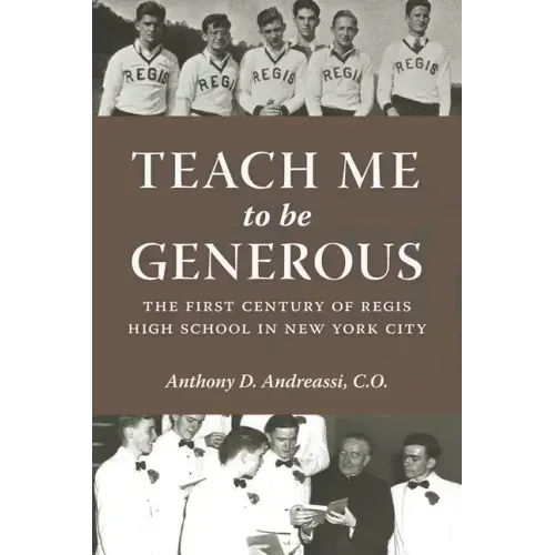 Teach Me to Be Generous: The First Century of Regis High School in New York City