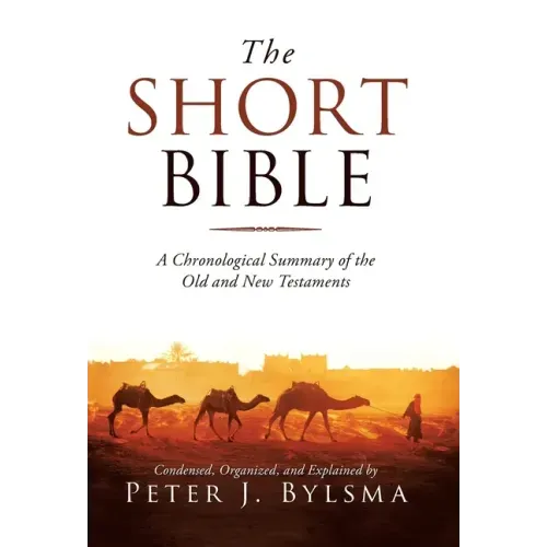 The Short Bible: A Chronological Summary of the Old and New Testaments