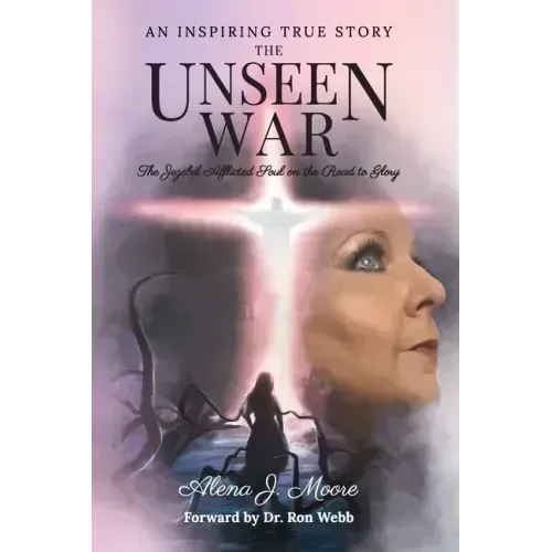 The Unseen War: The Jezebel Afflicted Soul on the Road To Glory