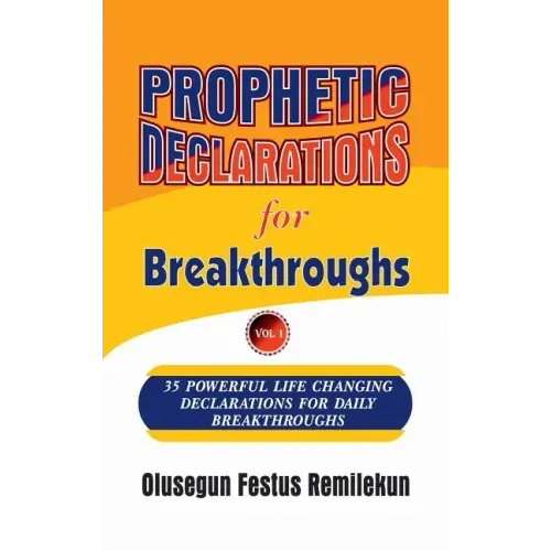 Prophetic Declarations for Breakthroughs 35 Powerful life changing Declarations for Daily Breakthroughs