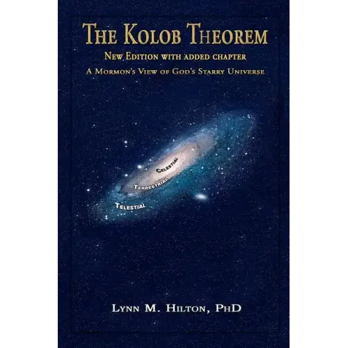 The Kolob Theorem, New Edition with Added Chapter: A Mormon's View of God's Starry Universe