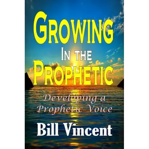 Growing In the Prophetic: Developing a Prophetic Voice